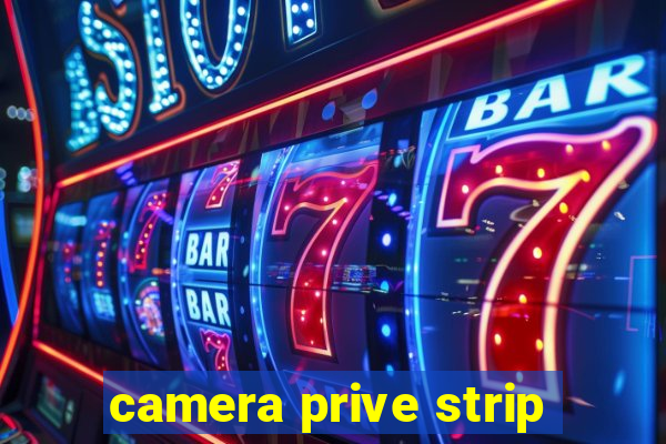 camera prive strip